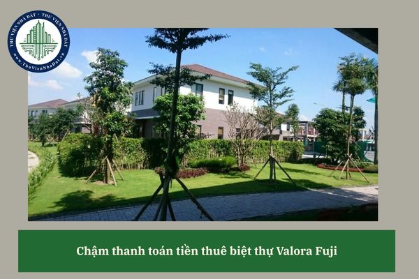 Bên cho thuê biệt thự Valora Fuji có thể yêu cầu bên thuê nộp tiền phạt nếu chậm thanh toán tiền thuê không?