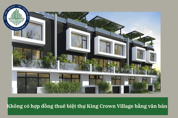 Không có hợp đồng bằng văn bản thì thỏa thuận thuê biệt thự King Crown Village có hiệu lực không?