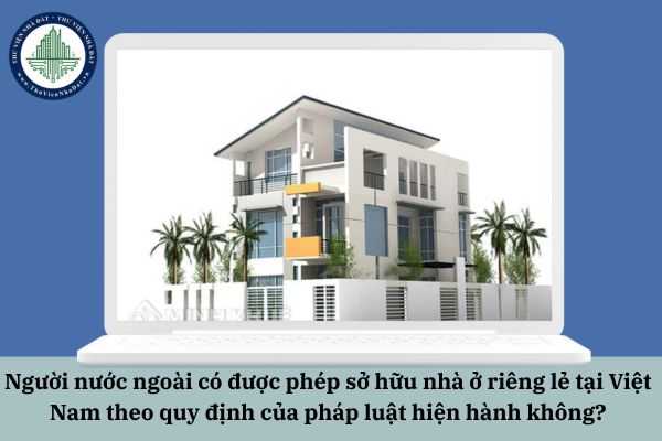 Người nước ngoài có được phép sở hữu nhà ở riêng lẻ tại Việt Nam theo quy định của Tối thời điểm hiện tại trang chủ okvip có bao nhiều trang thành viên được hiện thị trên trang chủ hiện hành không?