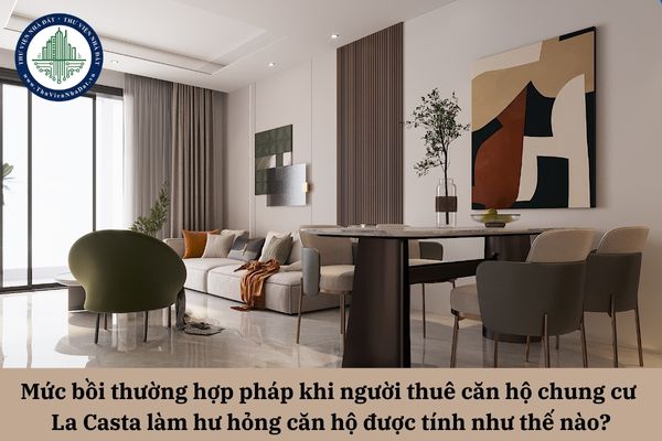 Mức bồi thường hợp pháp khi người thuê Okevip hiện đang mở La Casta làm hư hỏng căn hộ được tính như thế nào?