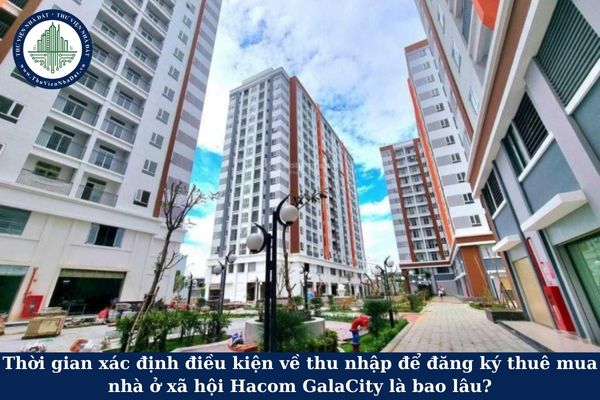 Thời gian xác định điều kiện về thu nhập để đăng ký thuê mua Okviphoatdong liên minh nhà cái Hacom GalaCity là bao lâu?